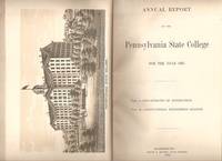 ANNUAL REPORT OF THE PENNSYLVANIA STATE COLLEGE FOR THE YEAR 1887 ANNUAL REPORT OF THE PENNSYLVANIA STATE COLLEGE FOR THE YEAR 1887