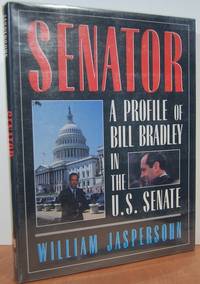 Senator: A Profile Of Bill Bradley In The U. S. Senate