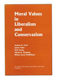 Moral Values in Liberalism and Conservatism; The Andrew R. Cecil Lectures on Moral Values in a Free Society, Volume XVI (16 Sixteen) Moral Values in Liberalism and Conservatism; The Andrew R. Cecil Lectures on Moral Values in a Free Society, Volume XVI (16 Sixteen)