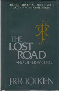 The Lost Road and Other Writings: Volume V: Language and Legend Before 'The Lord of the Rings'
