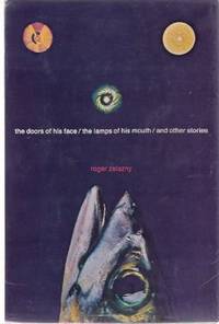The Doors of His Face, The Lamps of His Mouth and Other Stories ---by Roger Zelazny  (includes:  Keys to December; Devil Car; Rose for Ecclesiastes; The Monster and the Maiden; Museum Piece; This Mortal Mountain; Divine Madness; Corrida; Lucifer; etc)