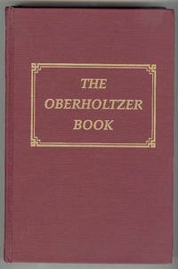 THE OBERHOLTZER BOOK: A Foundation Book of Oberholtzer Immigrants and Unestablished Lines THE OBERHOLTZER BOOK: A Foundation Book of Oberholtzer Immigrants and Unestablished Lines