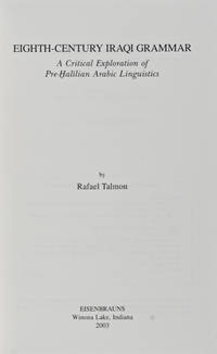 Eighth-Century Iraqi Grammar: A Critical Exploration of Pre-Halilian Arabic Linguistics (Harvard Semitic Studies 53)