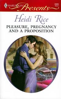 Pleasure, Pregnancy And A Proposition (Harlequin Presents #2809)