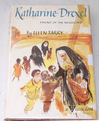 Katharine Drexel Friend of the Neglected Katharine Drexel Friend of the Neglected