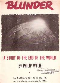 Blunder:  A Story of the End of the World ---by Philip Wylie --- in Collier's for January 12, on the Stands Jan. 4, 1946