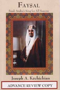 FAYSAL: SAUDI ARABIA'S KING FOR ALL SEASONS Advance Review Copy -  Uncorrected Proof