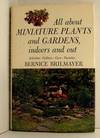 All About Miniature Plants and Gardens, Indoors and Out. Selection -- Culture -- Care -- Varieties