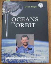 Oceans to Orbit: The Story of Australia's First Man in Space: Dr Paul Scully-Power