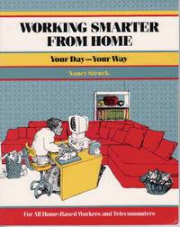 Working Smarter from Home: Your Day--Your Way For all Home-Based Workers and Telecommuters Working Smarter from Home: Your Day--Your Way For all Home-Based Workers and Telecommuters
