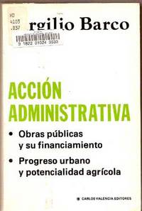 Accíon Administrativa: Obras Públicas y Su Financiamiento; Progreso Urbano y Potencialidad Agrícola Accíon Administrativa: Obras Públicas y Su Financiamiento; Progreso Urbano y Potencialidad Agrícola