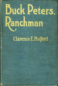 BUCK PETERS, RANCHMAN: Being the Story of What Happened When Buck Peters, Hopalong Cassidy and Their Bar-20 Associates Went to Montana BUCK PETERS, RANCHMAN: Being the Story of What Happened When Buck Peters, Hopalong Cassidy and Their Bar-20 Associates Went to Montana
