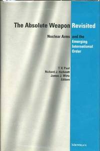 The Absolute Weapon Revisited: Nuclear Arms and the Emerging International Order The Absolute Weapon Revisited: Nuclear Arms and the Emerging International Order