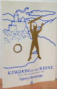 Kingdom On The Rhine: History, Myth, And Legend In Wagner's Ring Kingdom On The Rhine: History, Myth, And Legend In Wagner's Ring
