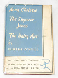 Three Plays by Eugene O'Neill  Anna Christie, The Emperor Jones, and The  Hairy Ape