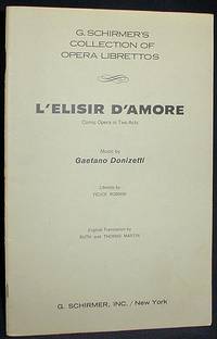 L'Elisir d'Amore (The Elixir of Love): Comic Opera in Two Acts [Libretto]