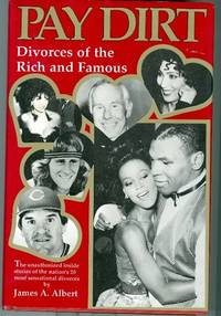Pay Dirt: Divorces of the Rich and Famous The Unauthorized Inside Stories of the Nation's 20 Most Sensational Divorces