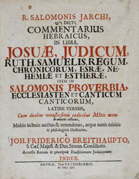 R. Salomonis Jarchi, Dicti Commentarius Hebraicus, in Librr. Josuae, Judicum, Ruth, Samuelis, Regum, Chronicorum, Esrae, Nehemiae et Estherae, item in Salomonis Proverbia, Ecclesiasten et Cantum Canticorum, Latine versus, cum duobus vetustissimis codicibus mstis membranaceis collatus,  multis in locis