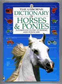 The Usborne Dictionary of Horses & Ponies. A Complete Guide to Riding and Ponycare The Usborne Dictionary of Horses & Ponies. A Complete Guide to Riding and Ponycare