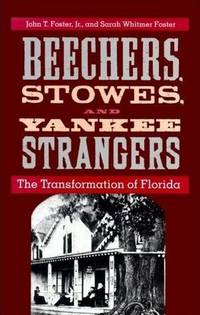 Beechers, Stowes, and Yankee Strangers: The Transformation of Florida Beechers, Stowes, and Yankee Strangers: The Transformation of Florida