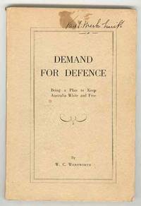 DEMAND FOR DEFENCE Being a Plan to Keep Australia White and Free DEMAND FOR DEFENCE Being a Plan to Keep Australia White and Free