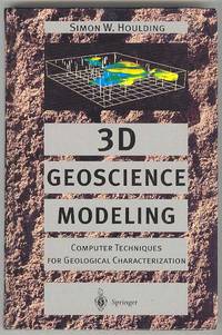 3D Geoscience Modeling: Computer Techniques for Geological Characterization 3D Geoscience Modeling: Computer Techniques for Geological Characterization
