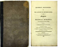 MADISON AGONISTES; or, the Agonies of Mother Goose. Fragment of a Political Burletta, as Acting or to be Acted, on the American Stage. To which are Added, Sundry Other Monologues, Dialogues, Songs, &c. As Spoken or Sung on the Boards of the Great