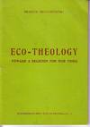 Eco-Theology Toward a Religion For Our Times