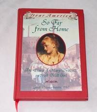 So Far From Home   The Diary of Mary Driscoll, an Irish Mill Girl,  Lowell, Massachusetts, 1847
