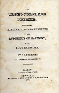 The Thorough-Base Primer, [Subtitle]: containing Explanations and Examples of the Rudiments of Harmony; with Fifty Exercises... Ninth Edition, with Additions