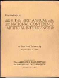 Proceedings of THE FIRST ANNUAL NATIONAL CONFERENCE ON ARTIFICIAL INTELLIGENCE at Stanford University, August 18 to 21, 1980 Proceedings of THE FIRST ANNUAL NATIONAL CONFERENCE ON ARTIFICIAL INTELLIGENCE at Stanford University, August 18 to 21, 1980