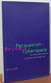 Persuasion And Privacy In Cyberspace: The Online Protests Over Lotus MarketPlace And Clipper Chip Persuasion And Privacy In Cyberspace: The Online Protests Over Lotus MarketPlace And Clipper Chip