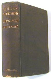 Three Visits to Madagascar, During the Years 1853--1854--1856. Including a Journey to the Capital