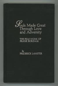 Souls Made Great Through Love and Adversity: The Film Work of Frank Borzage Souls Made Great Through Love and Adversity: The Film Work of Frank Borzage