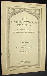 The Seven Last Words of Christ: a Sacred Cantata for Soli, Chorus and Orchestra
