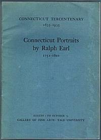 Connecticut Portraits by Ralph Earl 1751-1801 - Connecticut Tercentenary 1635-1935 (Exhibition Catalog) Connecticut Portraits by Ralph Earl 1751-1801 - Connecticut Tercentenary 1635-1935 (Exhibition Catalog)