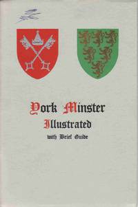 YORK MINSTER ILLUSTRATED: REPRODUCING FORTY-SIX PHOTOGRAPHS FROM THE PUBLISHER'S COLLECTION Foreword by E. Milner-White, Dean of York YORK MINSTER ILLUSTRATED: REPRODUCING FORTY-SIX PHOTOGRAPHS FROM THE PUBLISHER'S COLLECTION Foreword by E. Milner-White, Dean of York