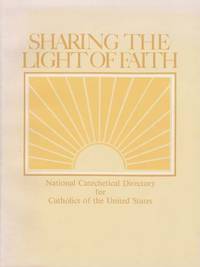 Sharing The Light of Faith: National Catechetical Directory for the Catholics of the United States Sharing The Light of Faith: National Catechetical Directory for the Catholics of the United States