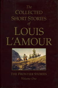 COLLECTED SHORT STORIES OF LOUIS L'AMOUR:  THE FRONTIER STORIES: Volume One