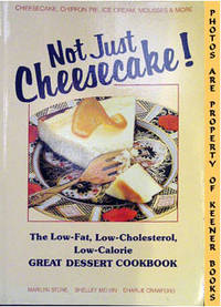 Not Just Cheesecake! (The Low Fat Low Cholesterol Low Calorie Great  Dessert Cookbook)