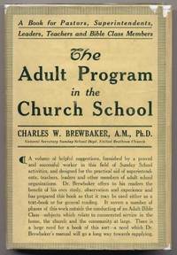 The Adult Program In The Church School A Book for Pastors, Superintendents, Leaders, Teachers and Bible Class Members