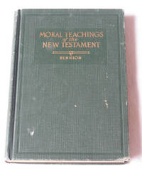 Moral Teachings Of The New Testament A Source Book with Commentaries Moral Teachings Of The New Testament A Source Book with Commentaries
