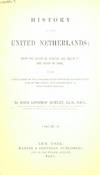 History Of The United Netherlands: From The Death Of William The Silent To The Synod Of Dort, With A Full View Of The English-Dutch Struggle Against Spain, And Of The Origin And Destruction Of The Spanish Armada