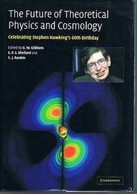 The Future of Theoretical Physics and Cosmology: Celebrating Stephen Hawking's Contributions to Physics The Future of Theoretical Physics and Cosmology: Celebrating Stephen Hawking's Contributions to Physics