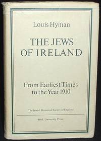 The Jews of Ireland: From Earliest Times to the Year 1910 The Jews of Ireland: From Earliest Times to the Year 1910