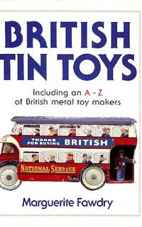 BRITISH TIN TOYS : Including an A-Z of British Toy Makers