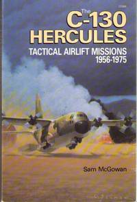 The C-130 Hercules : Tactical Airlift Missions 1956-1975 The C-130 Hercules : Tactical Airlift Missions 1956-1975
