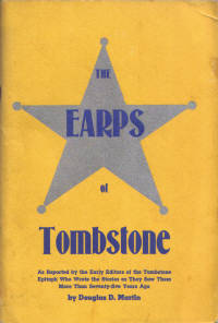 Earps of Tombstone As Reported by the Early Editors of the Tombstone Epitaph Who Wrote the Stories as They Saw Them More Than Seventy-five Years Ago Earps of Tombstone As Reported by the Early Editors of the Tombstone Epitaph Who Wrote the Stories as They Saw Them More Than Seventy-five Years Ago