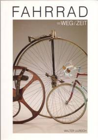 FAHRRAD=WEG/ZEIT: Anmerkungen zur Osterreichischen Fahrradgeschichte