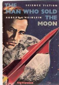 The Man Who Sold the Moon ---by Robert A Heinlein:  American Science Fiction
